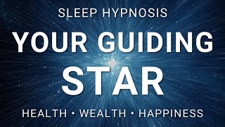 Sleep Hypnosis Journey to Your Guiding Star with Affirmations for Health, Wealth & Happiness