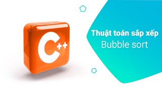 23. Thuật toán sắp xếp bubble sort | Sắp xếp mảng trong C++