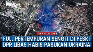 FULL Pertempuran Sengit di Peski, Resimen ke 11 DPR NM Terus Libas Habis Pertahanan Ukraina