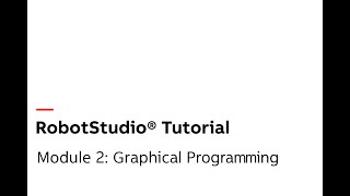 Module 2: Graphical Programming | RobotStudio Tutorial