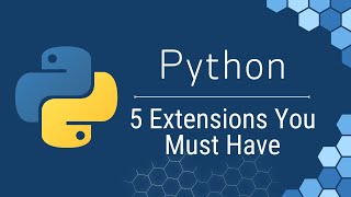 Python for Beginners: 5 Must-Have VS Code Extensions