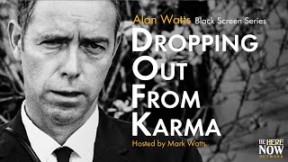 Alan Watts' Being in the Way Podcast Ep. 2: Dropping Out From Karma (Black Screen Series)