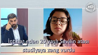 İntihar edən 20 yaşlı Sevilin atası studiyaya zəng vurdu (BizimləSən)