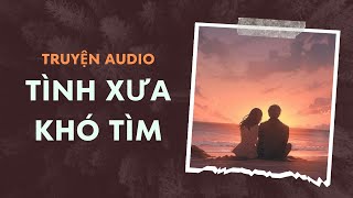 [Truyện Audio] Tình Xưa Khó Tìm - Hương Sương Tháng Tám | Trần Thiên Minh