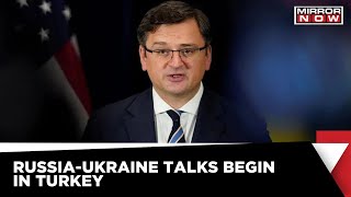 Russia-Ukraine Crisis | Ukraine-Russia Talks Begin In Turkey | Latest News Update
