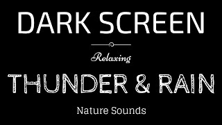 THUNDER and RAIN Sounds for Sleeping BLACK SCREEN | Sleep and Relaxation | Dark Screen Nature Sound