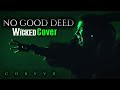 No Good Deed - WICKED Cover (Male Version Original Key) | Cover by Corvyx