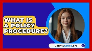 What Is A Policy Procedure? - CountyOffice.org