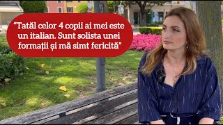 “Tatăl celor 4 copii ai mei este un italian. Sunt solista unei formații și mă simt fericită”