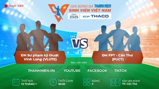 ĐH Sư phạm kỹ thuật Vĩnh Long (VLUTE) - ĐH FPT - Cần Thơ (FUCT) | Vòng loại TNSV THACO cup 2025