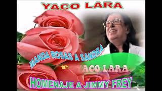 YACO LARA - MANDA ROSAS A SANDRA (Homenaje a Jimmy Frey 1971)