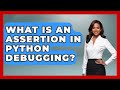 What Is An Assertion In Python Debugging? - Python Code School
