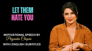 LET THEM HATE YOU || Best Motivational Speech By Priyanka Chopra