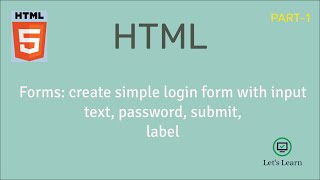 Create login form using input text, password, submit and label element | HTML Forms | Let's Learn