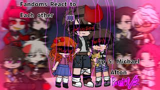 || Fandoms React to Each other || Episode 5/8 : Michael Afton, Part 1/2 ||