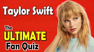 Taylor Swift Quiz | The ULTIMATE Taylor Swift Fan Quiz 2022