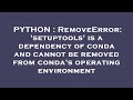 PYTHON : RemoveError: 'setuptools' is a dependency of conda and cannot be removed from conda's opera