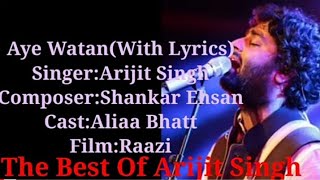 Ae Watan(With Lyrics) - Arijit Singh | Shankar Ehsan Loy | Aliaa Bhatt | Arijit Singh New Songs