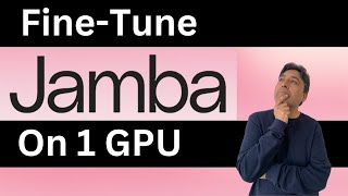 Fine Tune Jamba Model on 1 GPU