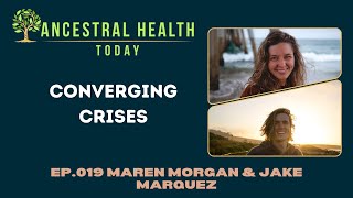 Maren Morgan and Jake Marquez - Converging Crisis (Ancestral Health Today Episode 019)