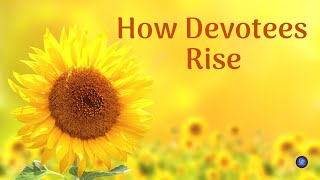 “How Devotees Rise” Satsang