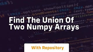 find the union of two numpy arrays