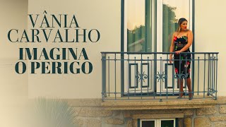 Vânia Carvalho - Imagina o Perigo (Vídeo Oficial)