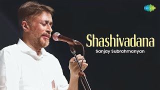 Shashivadana | Sanjay Subrahmanyan | Tyagaraja | Carnatic Classical Music