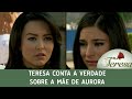 Teresa - Teresa Conta a Verdade sobre a Mãe de Aurora