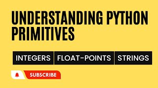 Understanding Python Primitives Integers, Float Points, and Strings