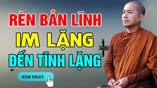 Rèn Bản Lĩnh Im Lặng Đến Tĩnh Lặng -  Thầy Minh Niệm