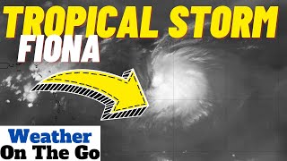 Watching Tropical Storm Fiona Into Next Week! WOTG Weather Channel