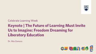 Keynote: The Future of Learning Must Invite Us to Imagine: Freedom Dreaming for Liberatory Education
