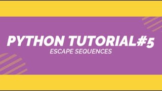 PYTHON TUTORIAL#5 | escape sequences in python