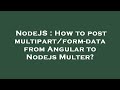 NodeJS : How to post multipart/form-data from Angular to Nodejs Multer?