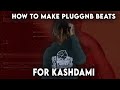 HOW TO MAKE PLUGGNB BEATS FOR KASHDAMI