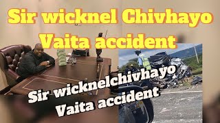 Sir wicknel Chivhayo vaita accident //Zimbabwe stories