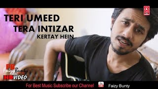 Teri Umeed Tera Intizar | UnPlugg | Faizy Bunty Rendition | Best Cover 2019
