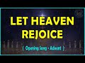 LET HEAVEN REJOICE  - ( Opening Song For Advent Season )