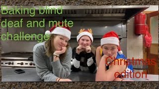 Baking blind deaf and mute challenge ( Christmas edition)