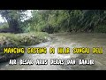 MANCING CASTING DI HILIR SUNGAI DELI AIR BESAR ARUS DERAS DAN BANJIR