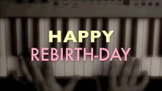 Happy Rebirth-day (Happy Birthday)