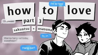 ❝𝗵𝗼𝘄 𝘁𝗼 𝗹𝗼𝘃𝗲❞ || part 3 || sakuatsu + osasuna || haikyuu!! texts