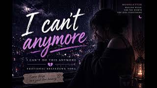 I Can’t Do This Anymore | Emotional Breakdown Song