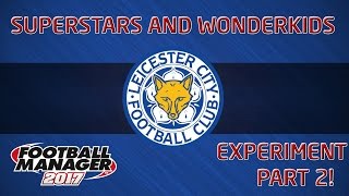 FM17 Experiment: Superstars and Wonderkids! Part 2!