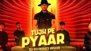 Tujh Pe Pyaar - Official Video | Honey 3.0 | Full HD Video | Yo Yo Honey Singh | New Song 2023