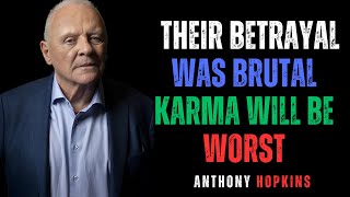 YOU WERE BROKEN BY BETRAYAL - NOW KARMA WILL BREAK THEM || ANTHONY HOPKINS #motivation #karma