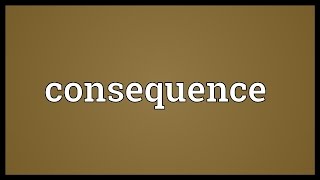 Consequence Meaning