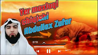 Yer maxluqi chiqishi va uning fitnalari. Abdullox Zufar hafizahullox.