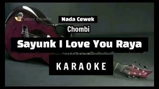 CHOMBI - SAYUNK I LOVE YOU RAYA - KARAOKE NADA CEWEK